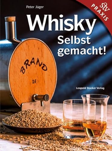 Whisky Selbst gemacht!: Praxisbuch